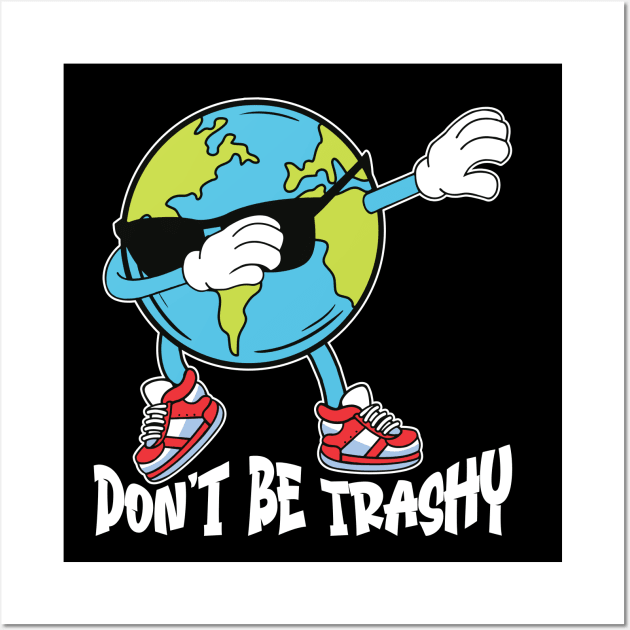 Don't Be Trashy Celebrate Earth Day Eco-Warrior Tee Wall Art by JJDezigns